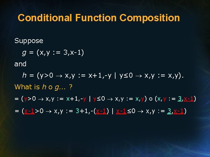 Conditional Function Composition Suppose g = (x, y : = 3, x-1) and h