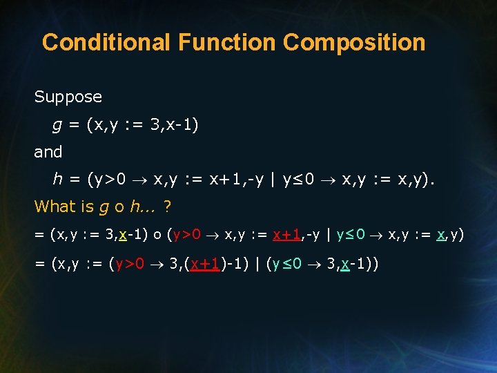 Conditional Function Composition Suppose g = (x, y : = 3, x-1) and h