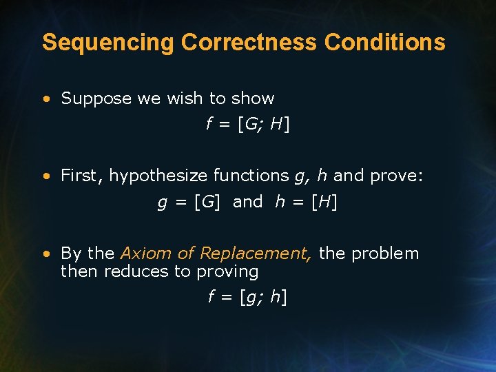 Sequencing Correctness Conditions • Suppose we wish to show f = [G; H] •