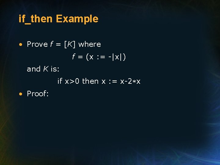 if_then Example • Prove f = [K] where f = (x : = -|x|)