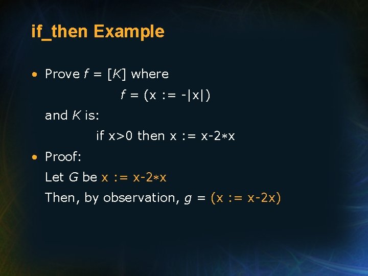 if_then Example • Prove f = [K] where f = (x : = -|x|)