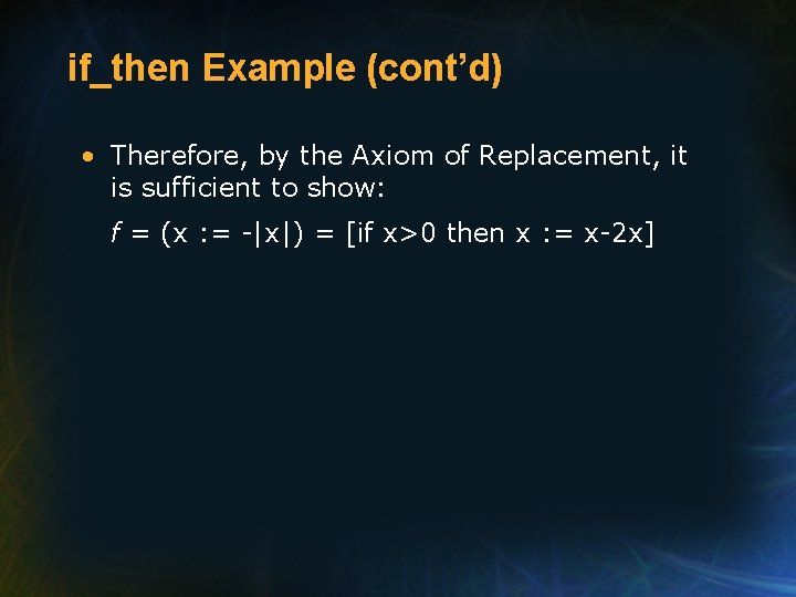 if_then Example (cont’d) • Therefore, by the Axiom of Replacement, it is sufficient to