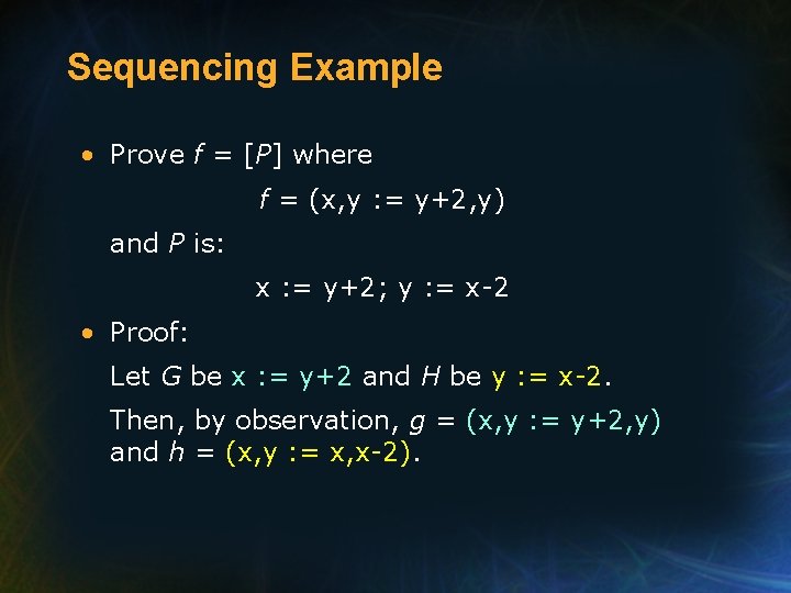 Sequencing Example • Prove f = [P] where f = (x, y : =