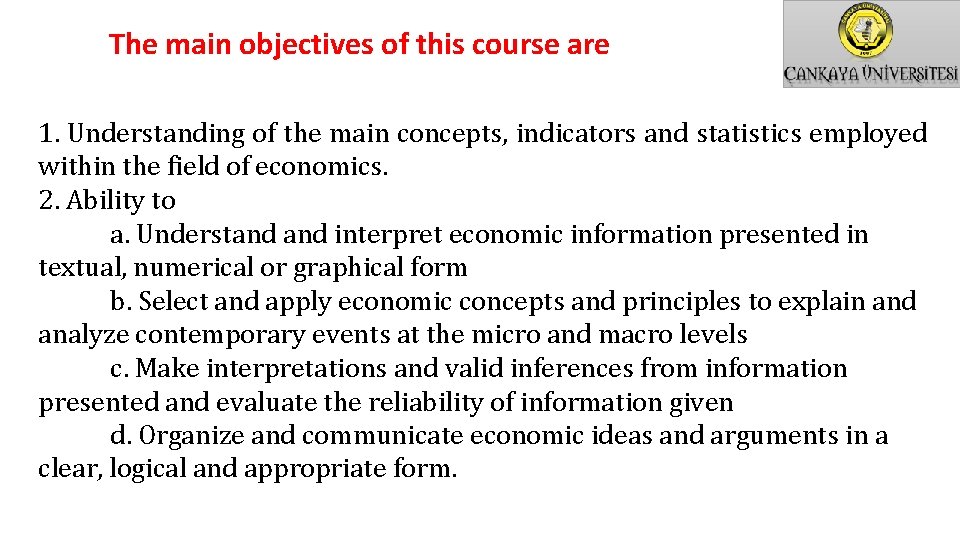 The main objectives of this course are 1. Understanding of the main concepts, indicators