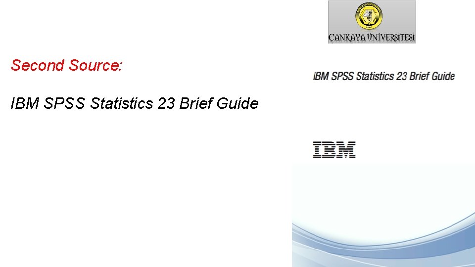 Second Source: IBM SPSS Statistics 23 Brief Guide 