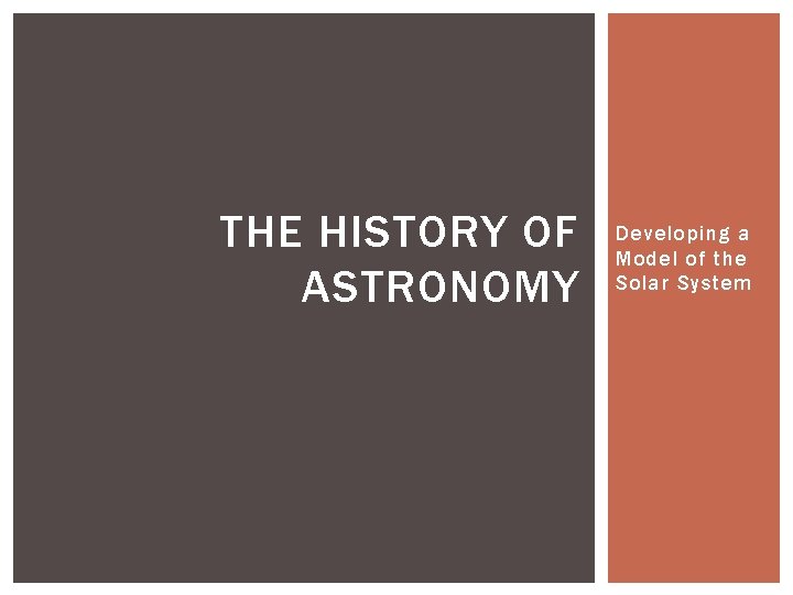 THE HISTORY OF ASTRONOMY Developing a Model of the Solar System 