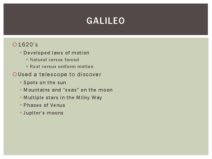 GALILEO 1620’s § Developed laws of motion § Natural versus forced § Rest versus
