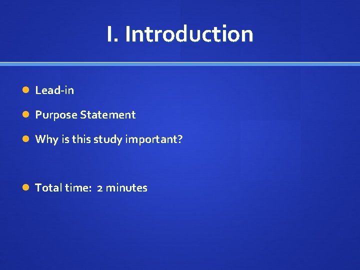 I. Introduction Lead-in Purpose Statement Why is this study important? Total time: 2 minutes