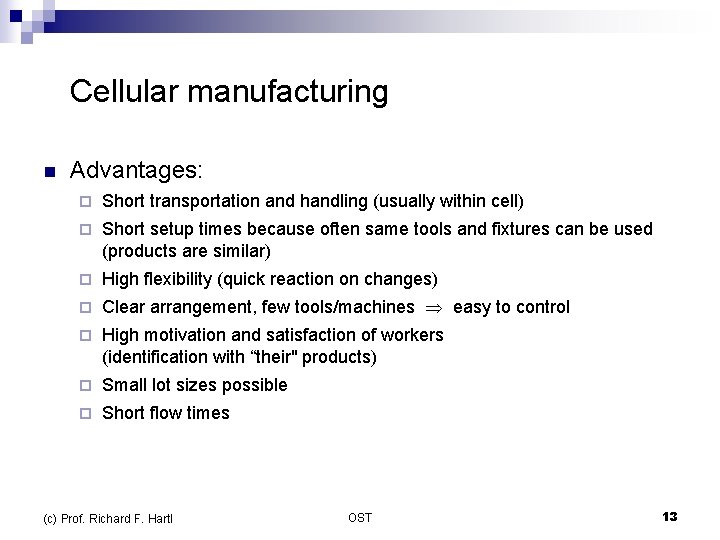  Cellular manufacturing n Advantages: ¨ Short transportation and handling (usually within cell) ¨