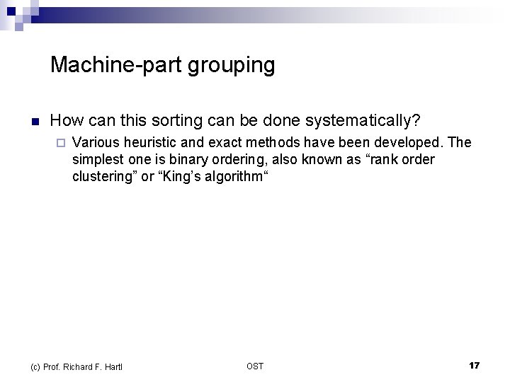  Machine-part grouping n How can this sorting can be done systematically? ¨ Various