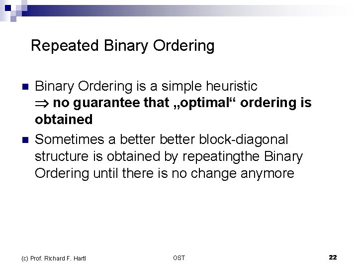  Repeated Binary Ordering n n Binary Ordering is a simple heuristic no guarantee