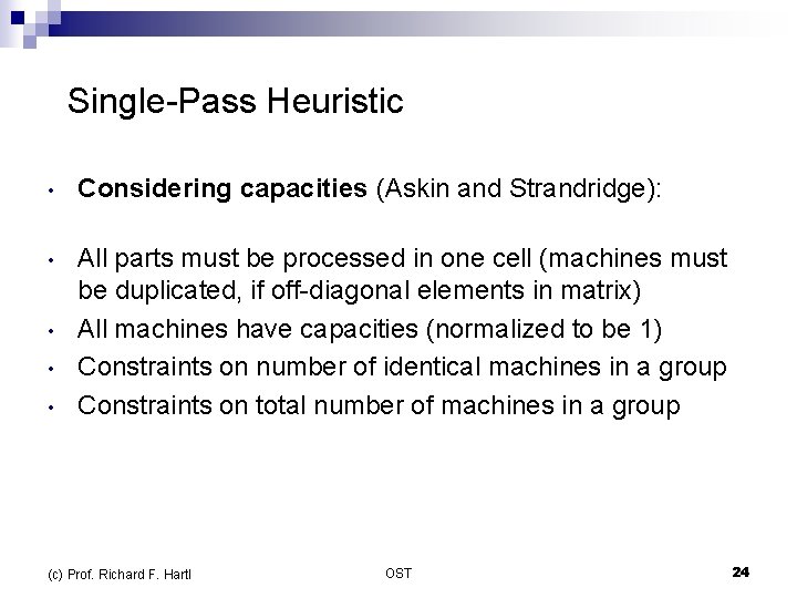  Single-Pass Heuristic • Considering capacities (Askin and Strandridge): • All parts must be