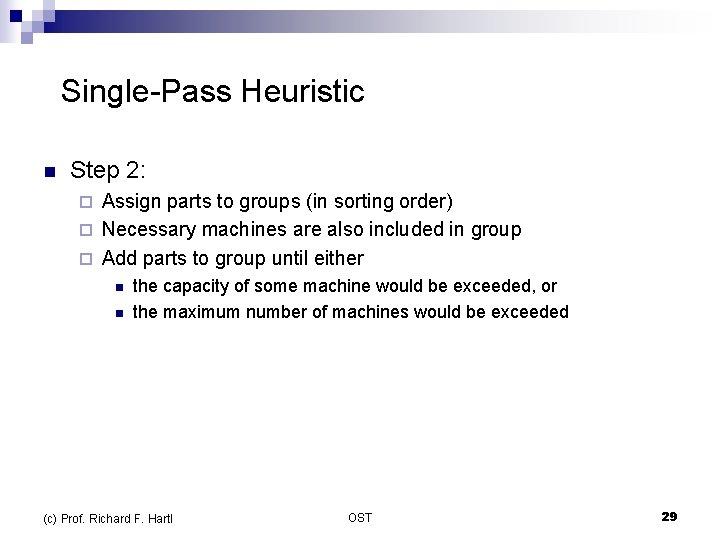  Single-Pass Heuristic n Step 2: Assign parts to groups (in sorting order) ¨