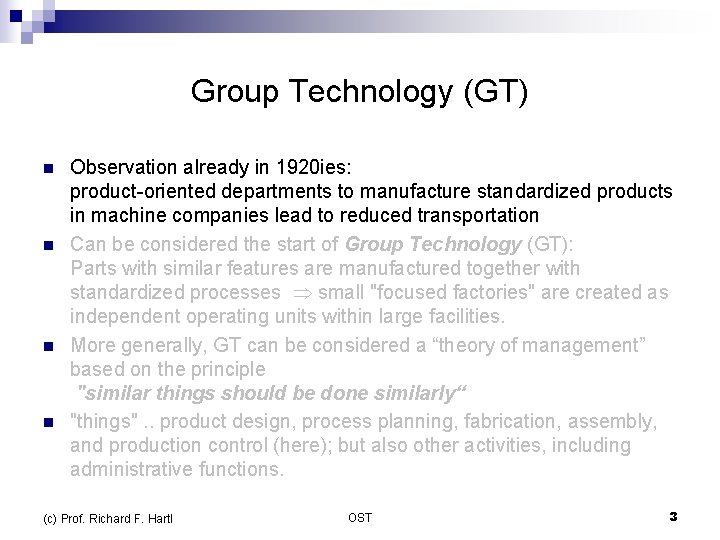 Group Technology (GT) n n Observation already in 1920 ies: product-oriented departments to manufacture