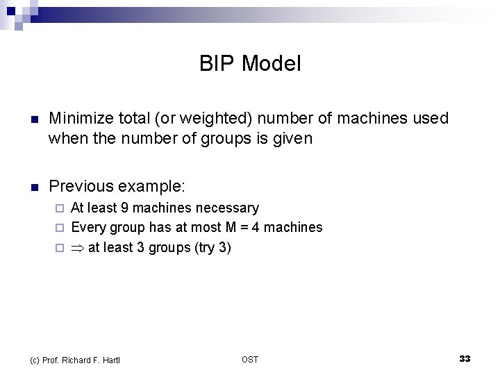 BIP Model n Minimize total (or weighted) number of machines used when the number