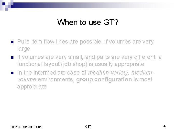 When to use GT? n n n Pure item flow lines are possible, if