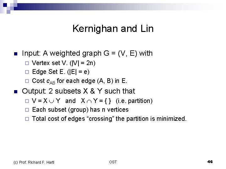 Kernighan and Lin n Input: A weighted graph G = (V, E) with Vertex