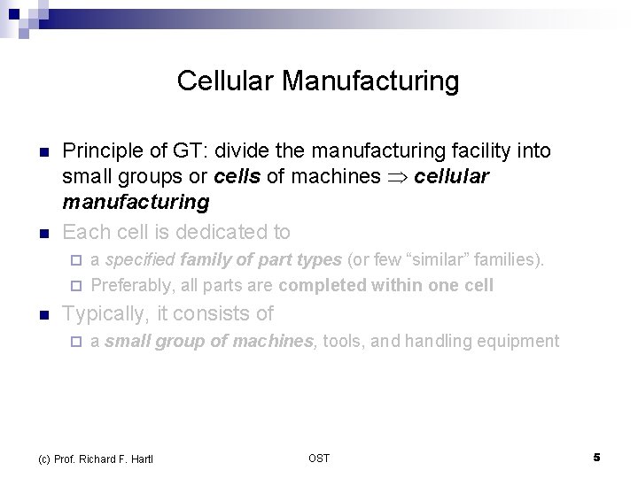 Cellular Manufacturing n n Principle of GT: divide the manufacturing facility into small groups