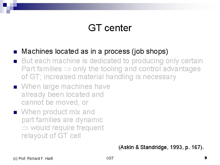 GT center n n Machines located as in a process (job shops) But each