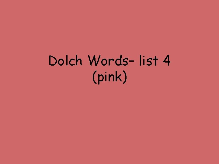 Dolch Words– list 4 (pink) 