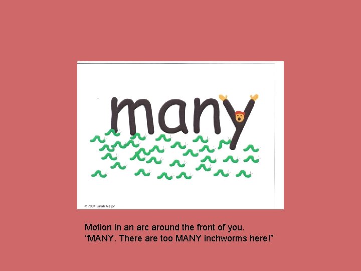 Motion in an arc around the front of you. “MANY. There are too MANY