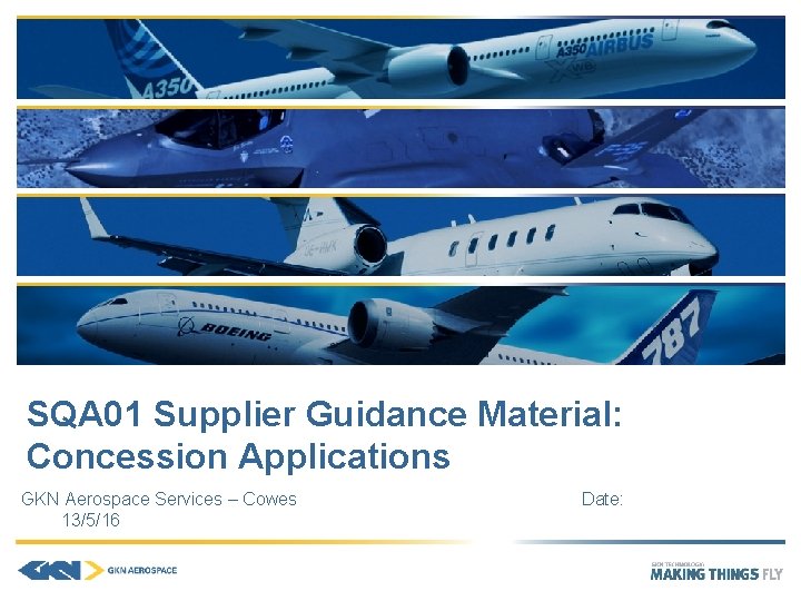 SQA 01 Supplier Guidance Material: Concession Applications GKN Aerospace Services – Cowes 13/5/16 Date: