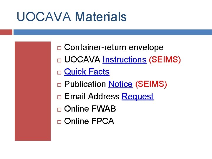 UOCAVA Materials Container-return envelope UOCAVA Instructions (SEIMS) Quick Facts Publication Notice (SEIMS) Email Address