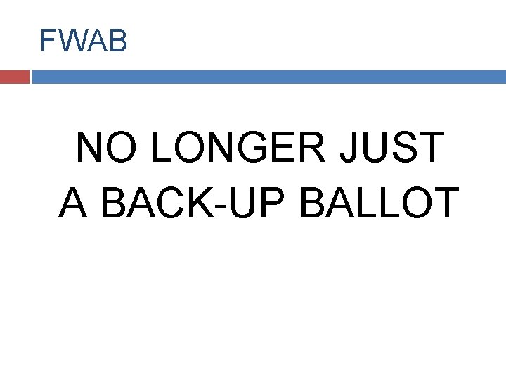 FWAB NO LONGER JUST A BACK-UP BALLOT 