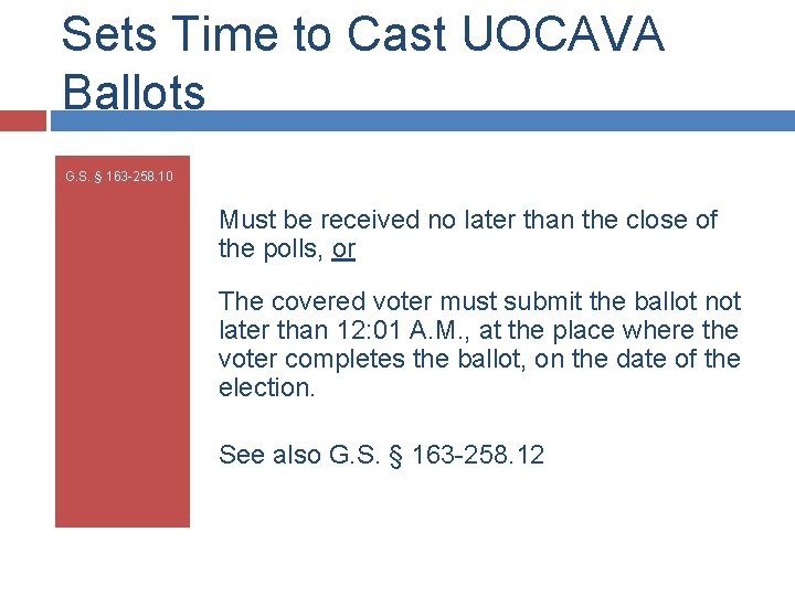 Sets Time to Cast UOCAVA Ballots G. S. § 163 -258. 10 Must be