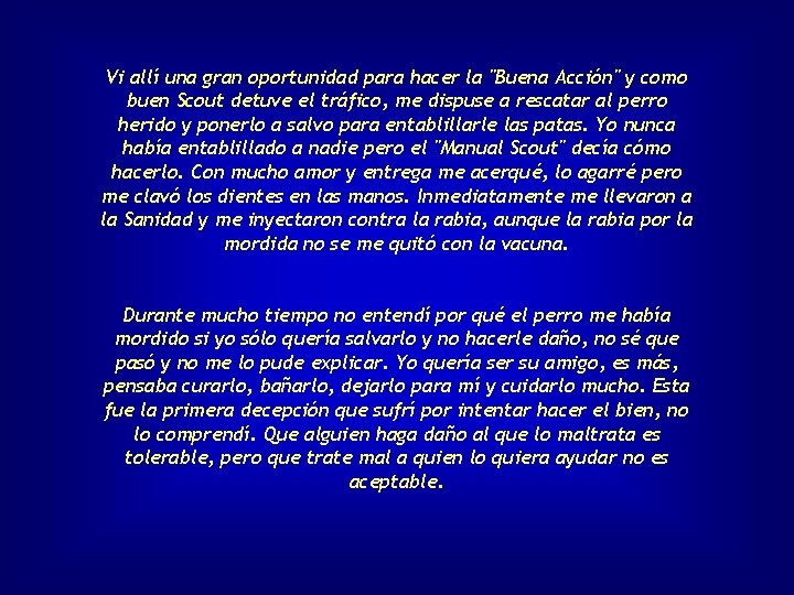 Vi allí una gran oportunidad para hacer la "Buena Acción" y como buen Scout