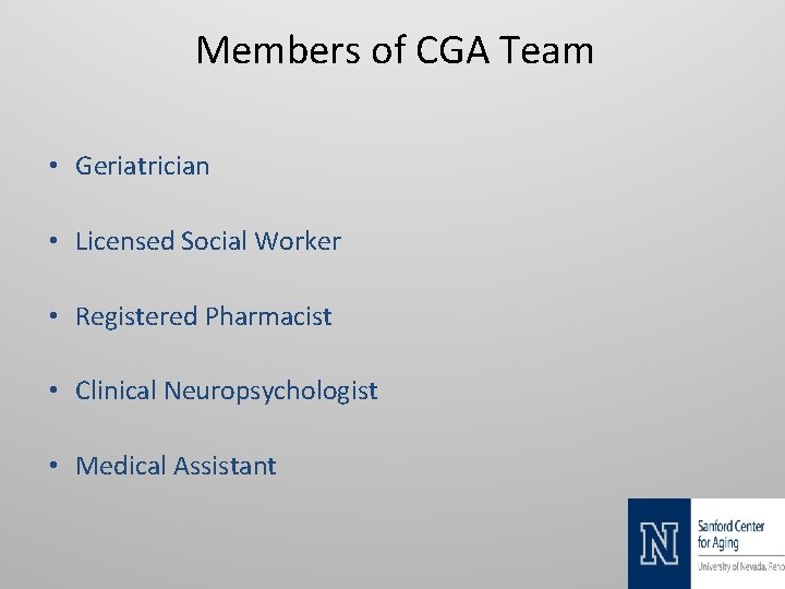 Members of CGA Team • Geriatrician • Licensed Social Worker • Registered Pharmacist •