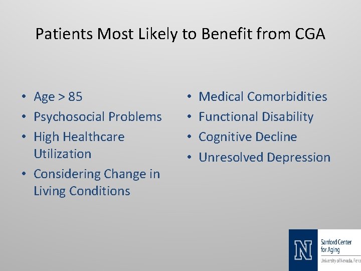 Patients Most Likely to Benefit from CGA • Age > 85 • Psychosocial Problems