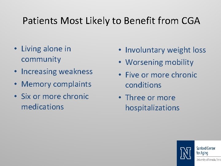 Patients Most Likely to Benefit from CGA • Living alone in community • Increasing