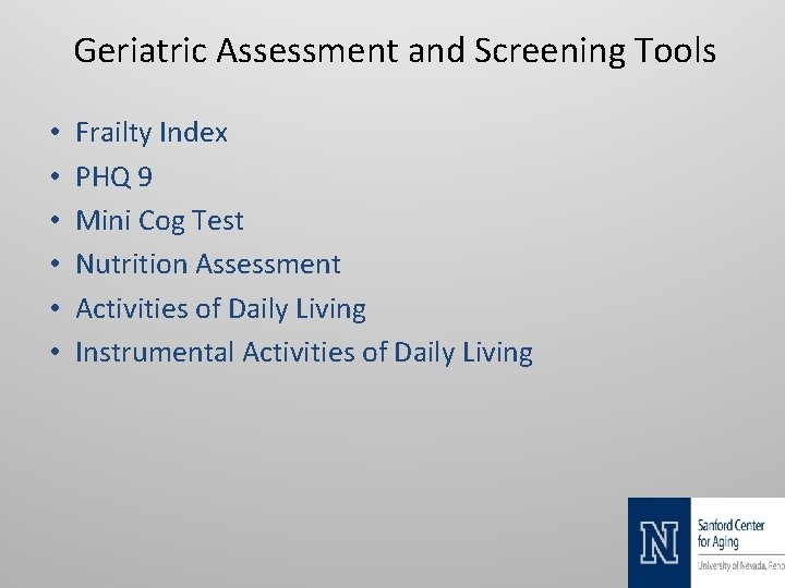 Geriatric Assessment and Screening Tools • • • Frailty Index PHQ 9 Mini Cog