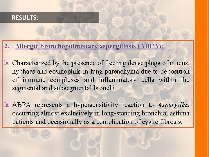  RESULTS: 2. Allergic bronchopulmonary aspergillosis (ABPA): Characterized by the presence of fleeting dense