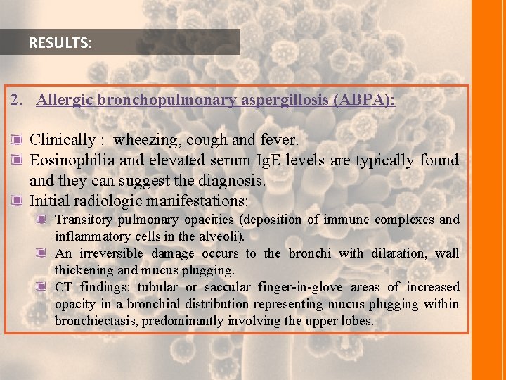  RESULTS: 2. Allergic bronchopulmonary aspergillosis (ABPA): Clinically : wheezing, cough and fever. Eosinophilia