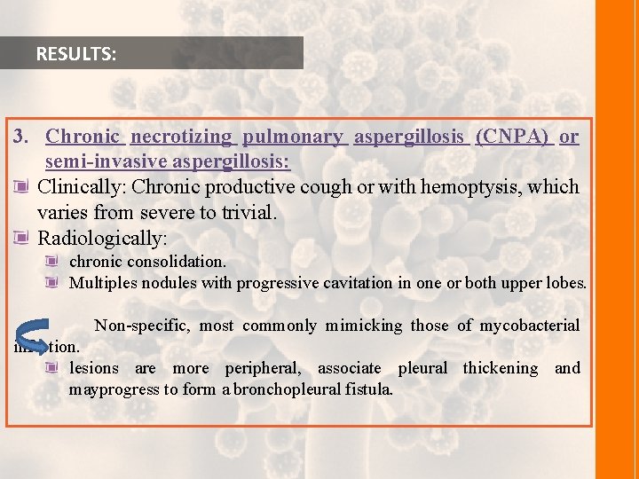  RESULTS: 3. Chronic necrotizing pulmonary aspergillosis (CNPA) or semi-invasive aspergillosis: Clinically: Chronic productive