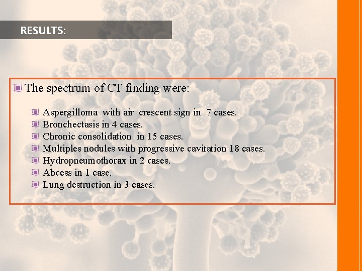  RESULTS: The spectrum of CT finding were: Aspergilloma with air crescent sign in