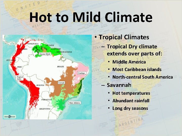 Hot to Mild Climate • Tropical Climates – Tropical Dry climate extends over parts