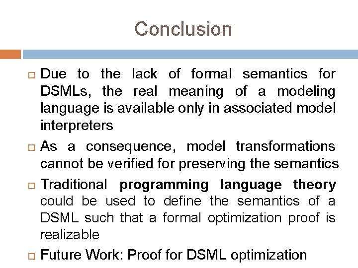 Conclusion Due to the lack of formal semantics for DSMLs, the real meaning of