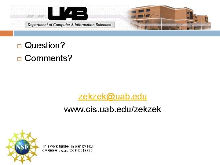  Question? Comments? zekzek@uab. edu www. cis. uab. edu/zekzek This work funded in part