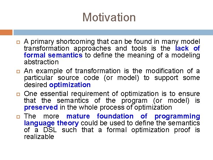 Motivation A primary shortcoming that can be found in many model transformation approaches and