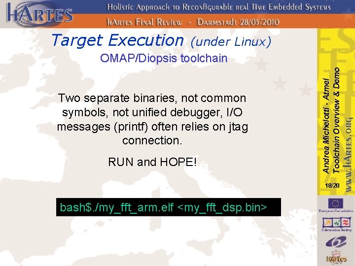 Target Execution Two separate binaries, not common symbols, not unified debugger, I/O messages (printf)