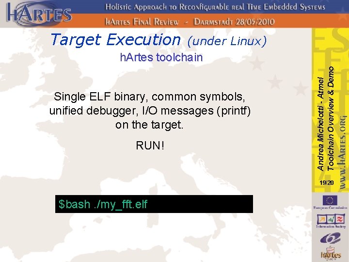Target Execution Single ELF binary, common symbols, unified debugger, I/O messages (printf) on the