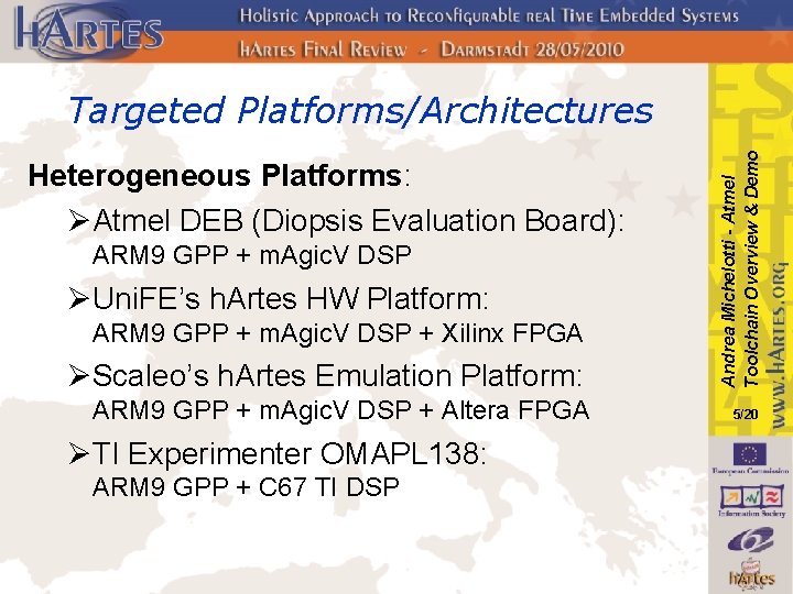 Heterogeneous Platforms: ØAtmel DEB (Diopsis Evaluation Board): ARM 9 GPP + m. Agic. V