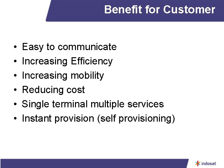 Benefit for Customer • • • Easy to communicate Increasing Efficiency Increasing mobility Reducing