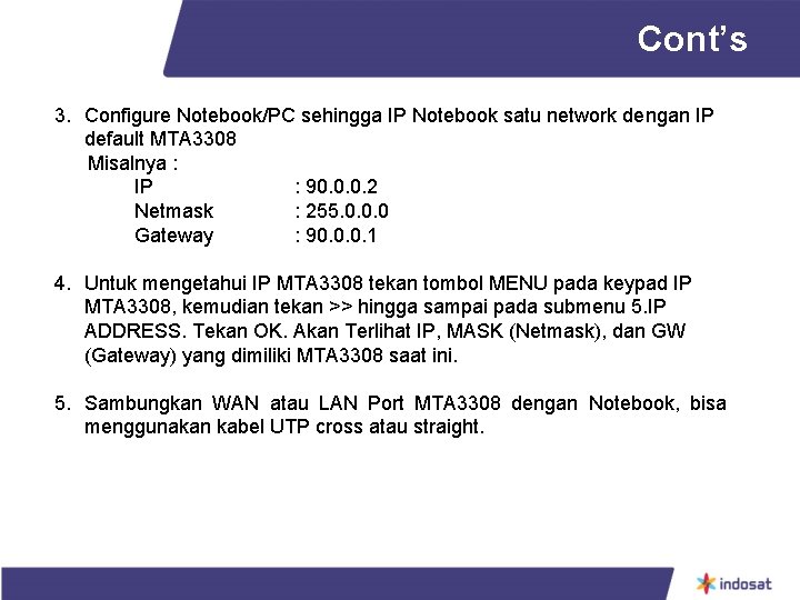 Cont’s 3. Configure Notebook/PC sehingga IP Notebook satu network dengan IP default MTA 3308