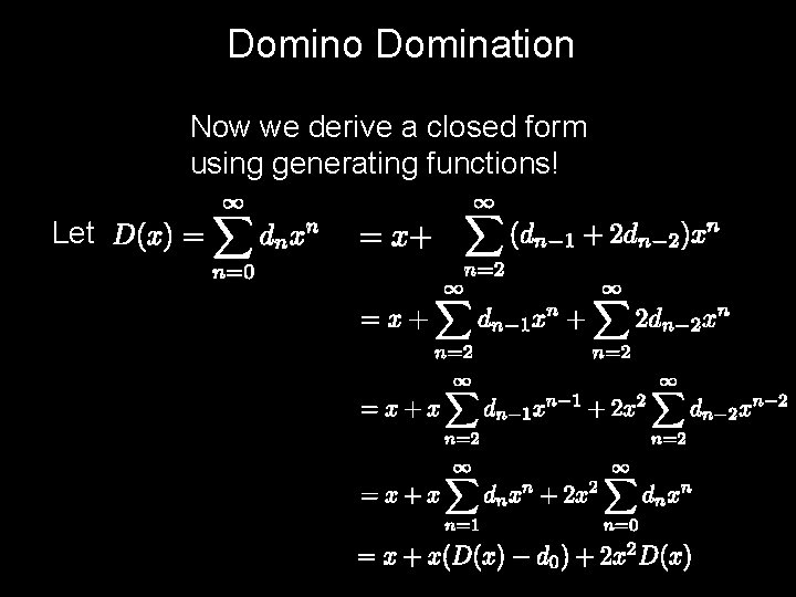 Domino Domination Now we derive a closed form using generating functions! Let 