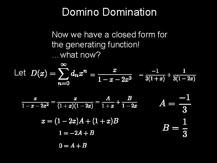 Domino Domination Now we have a closed form for the generating function! …what now?