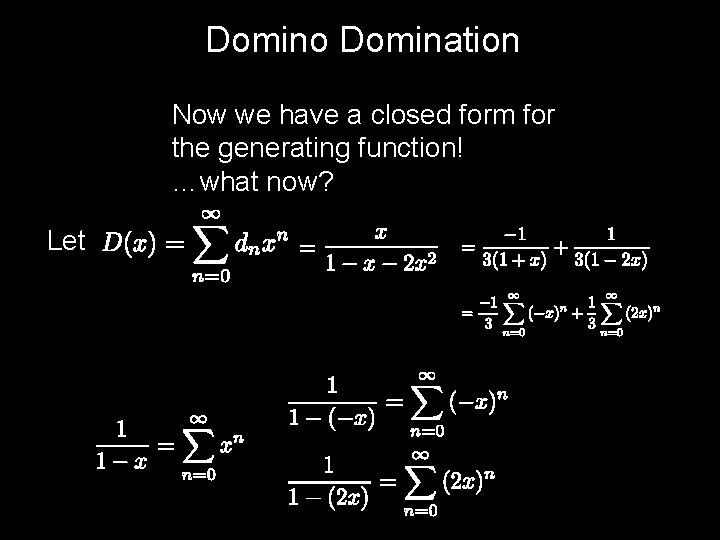 Domino Domination Now we have a closed form for the generating function! …what now?